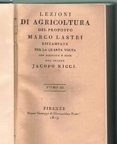 Lastri, Marco: Lezioni di agricoltura, ristampate per la quarta volta con aggiunte e note del priore Jacopo Ricci, vol. 1-6 in 3. 