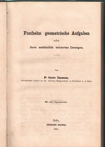 Emsmann, Gustav: Funfzehn geometrische Aufgaben nebst ihren ausführlich erörterten Lösungen. Mathematische Studien für die Zwecke der Schule 4. 