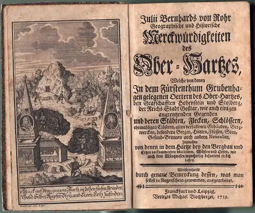 Rohr, Julius Bernhard von: Geographische und Historische Merckwürdigkeiten des Ober-Hartzes : Welche von denen In dem Fürstenthum Grubenhagen gelegenen Oertern des Ober-Hartzes, den Grafschafften Hohenstein und Stolberg. 