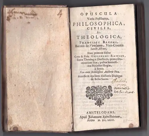 Bacon, Francis: Opuscula varia posthuma philosophica, civilia et theologica Francisci Baconi : una cum nobilissimi auctoris vita. Acc. & eiusdem auctoris Dialogus de bello sacro. 