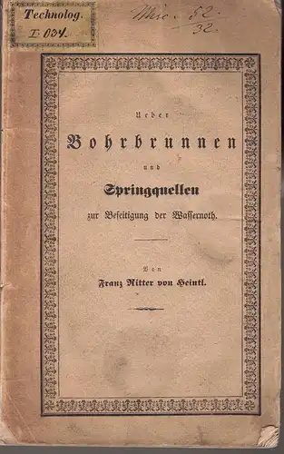 Heintl, Franz von: Ueber Bohrbrunnen und Springquellen zur Beseitigung der Wassernoth. 