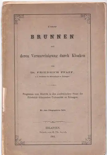 Pfaff, Friedrich: Ueber Brunnen und deren Verunreinigung durch Kloaken. Universitätsprogramm. 