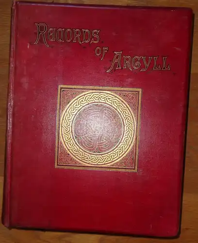 Campbell, Archibald: Records of Argyll : legends, traditions, and recollections of Argyllshire Highlanders ; with notes on the antiquity of the dress, clan colours, or tartans, of the Highlanders. 