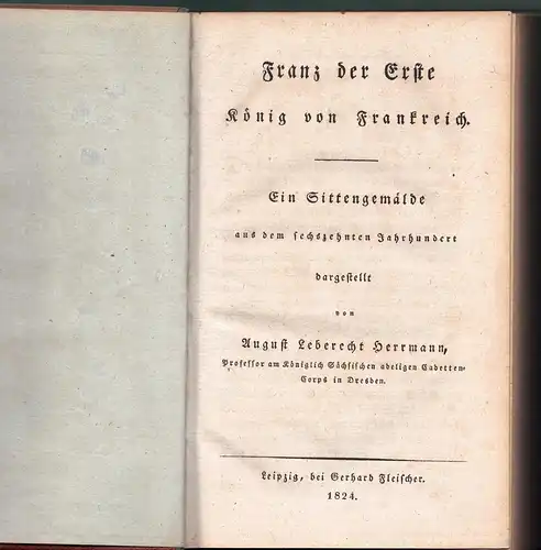 Herrmann, August Leberecht: Franz der Erste, König von Frankreich : Ein Sittengemälde aus dem sechszehnten Jahrhundert. 