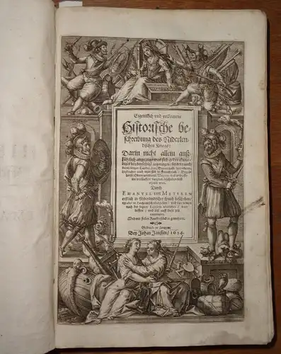 Meteren, Emmanuel van: Eigentlich vnd volkomene Historische beschreibung des Niderlendischen Kriegs : Darin nicht allein außführlich angezeigt was sich gedenckwürdiges bey denselbige[n] zugetragen (Teil 1). 