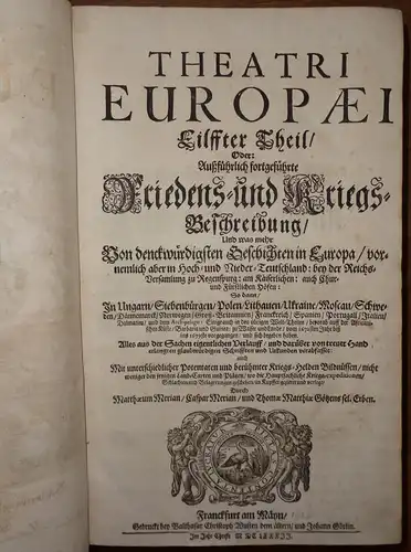 Theatri Europaei Eilffter Theil/ Oder: Außführlich fortgeführte Friedens  und Kriegs Beschreibung : Und was mehr Von denckwürdigsten Geschichten in Europa/ vornemlich aber in Hoch.. 