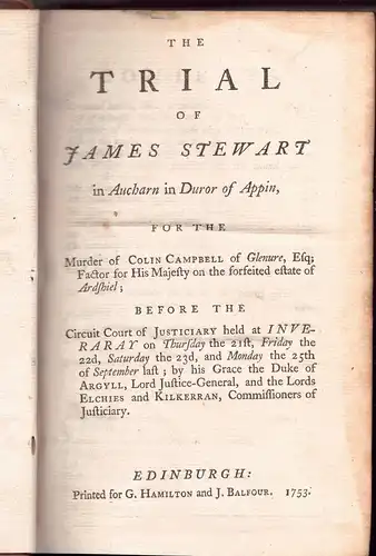 Stewart, James: The trial of James Stewart : in Aucharn in Duror of Appin, for the murder of Colin Campbell of Glenure, Esq; Factor for His Majesty on the forfeited estate of Ardshiel; before the circuit court of justiciary held at Inveraray on Thursday t