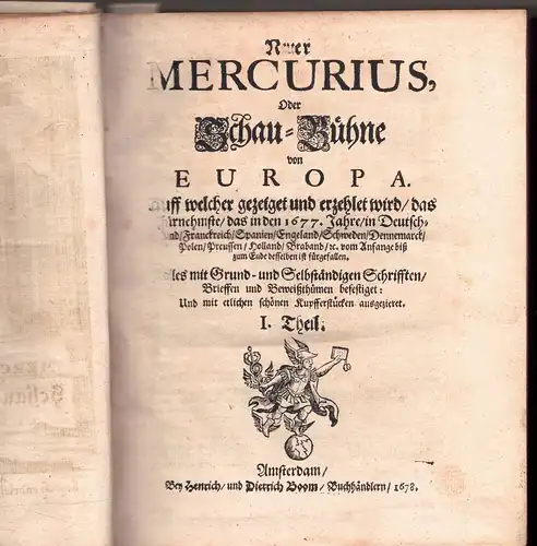 Neuer Mercurius, Oder Schau-Bühne von Europa : Auff welcher gezeiget und erzehlet wird/ das Fürnehmste/ das in den 1677. Jahre/ in Deutschland/ Franckreich/ Spanien/ Engeland/...