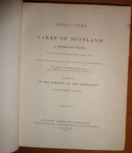 Swan, Joseph; Leighton, John M.; Wilson, John: Swan's Views of The Lakes of Scotland: A Series of Views.and remarks on the Scenery of the Highlands (vol. 1 + 2 in 1, complete). 