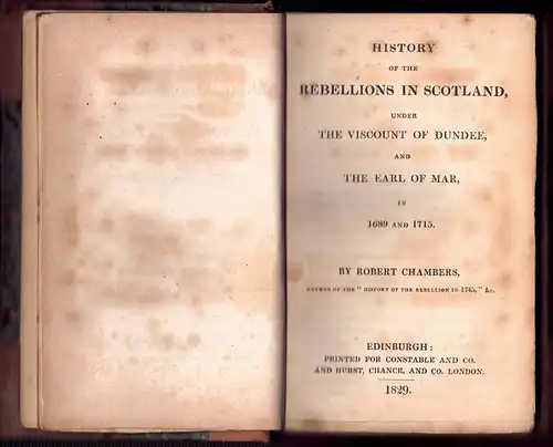 Chambers, Robert: History of the rebellions in Scotland : under the Viscount of Dundee, and the Earl of Mar, in 1689 and 1715. Constable's miscellany of original and selected publications 42. 