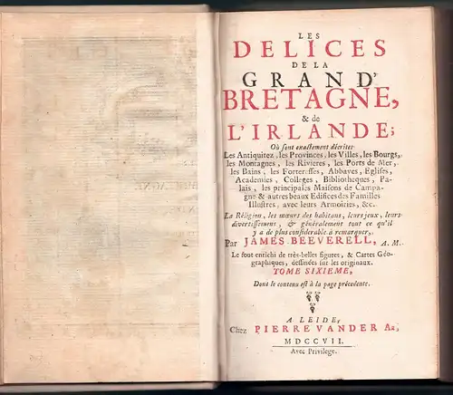 Beeverell, James: Les delices de la Grand' Bretagne, & de l'Irlande : Où sont exactement décrites Les Antiquitez, les Provinces, les Villes, les Bourgs, les.. 