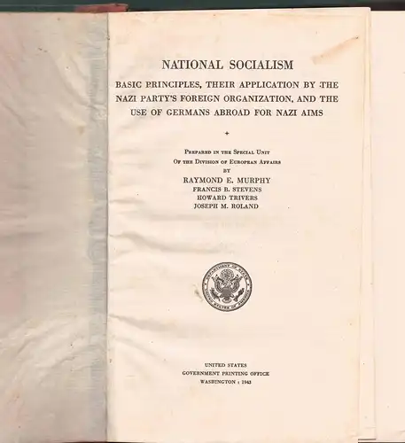 Murphy, Raymond E. et al: National Socialism : basic principles, their application by the Nazi Party's foreign organization, and the use of Germans abroad for Nazi aims. Department of State publication United States 1864. 