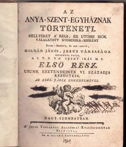 Molnár, János: Az Anya-szent-egyhaznak törteneti : mellyeket a regi, es utobbi irok valagatott nyomdoka-szerent. 