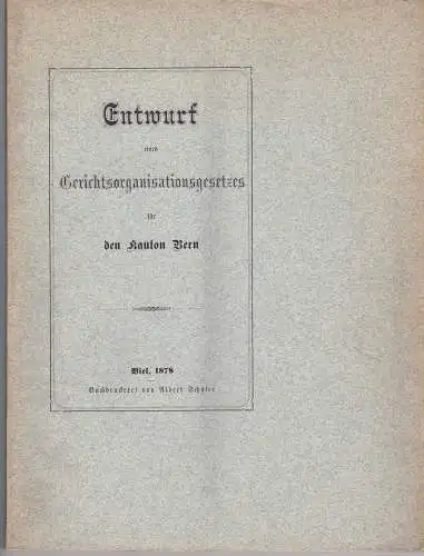 Entwurf eines Gerichtsorganisationsgesetzes für den Kanton Bern. 