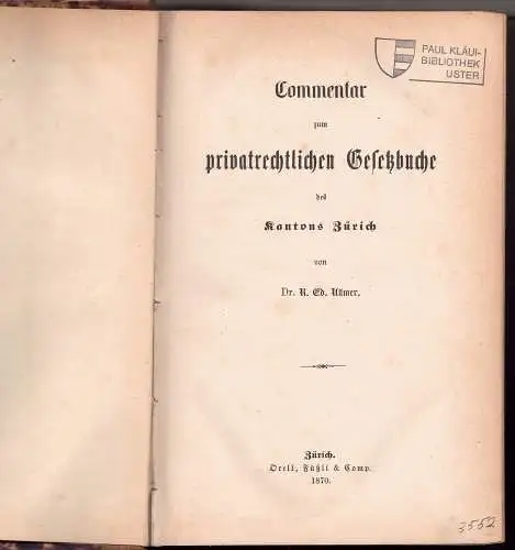 Ullmer, Rudolf Eduard: Commentar zum privatrechtlichen Gesetzbuche des Kantons Zürich, 2 Teil in 1. 