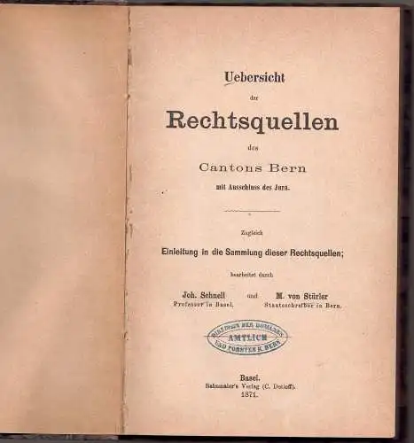 Schnell, Johannes; Stürler, Moritz von: Uebersicht der Rechtsquellen des Cantons Bern mit Ausschluss des Jura : zugleich Einleitung in die Sammlung dieser Rechtsquellen. 