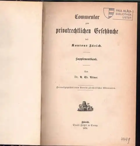 Ullmer, Rudolf Eduard: Commentar zum privatrechtlichen Gesetzbuche des Kantons Zürich, Supplementband. 