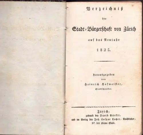 Hofmeister, Heinrich (Hrsg.): Verzeichniß der Stadt-Bürgerschaft von (und der Ansäßen in der Stadt) Zürich auf das Neujahr 1825. 2 Teile in 1 Band. 