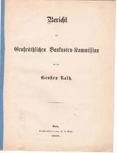 Bericht der Grossräthlichen Banknoten-Kommission an den Grossen Rath. 