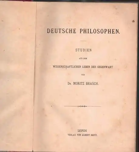 Brasch, Moritz: Deutsche Philosophen : Studien aus dem wissenschaftlichen Leben der Gegenwart. 