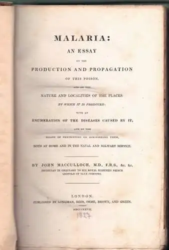 Macculloch, John: Malaria : an essay on the production and propagation of this poison, and on the nature and localities of the places by which it is produced; with an enumeration of the diseases caused by it and of the means of preventing or diminishing t
