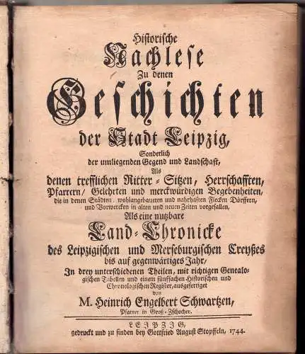 Schwartze (Schwarz), Heinrich Engelbert: Historische Nachlese Zu denen Geschichten der Stadt Leipzig, Sonderlich der umliegenden Gegend und Landschaft, Als denen trefflichen Ritter Sitzen, Herrschafften, Pfarrern.. 