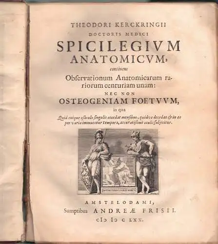 Kerckring, Theodor: Spicilegium anatomicum, continens observationum anatomicarum rariorum centuriam unam: nec non osteogeniam foetum. 