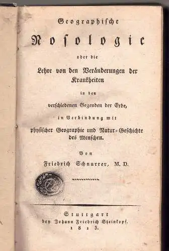 Schnurrer, Friedrich: Geographische Nosologie oder die Lehre von den Veränderungen der Krankheiten in den verschiedenen Gegenden der Erde : in Verbindung mit physischer Geographie und Natur-Geschichte des Menschen. 