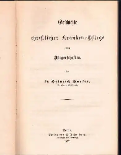 Haeser, Heinrich: Geschichte christlicher Kranken-Pflege und Pflegerschaften. 