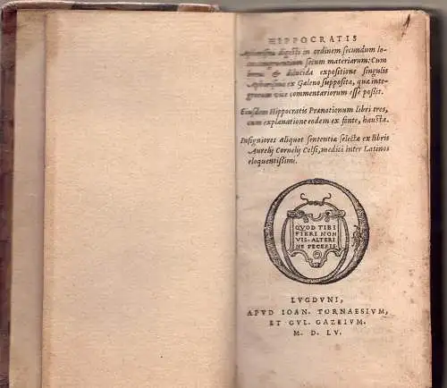 Hippocrates: Hippocratis Aphorismi : digesti in ordinem secundum locos congruentium secummateriarum ; Cum breui & dilucida expositione singulis Aphorismis ex Galeno supposita, quae integrorum vice.. 