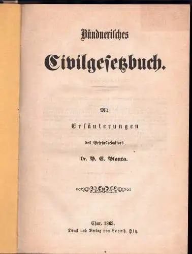 Planta, Peter C. von: Bündnerisches Civilgesetzbuch : mit Erläuterungen des Gesetzesredaktors. 