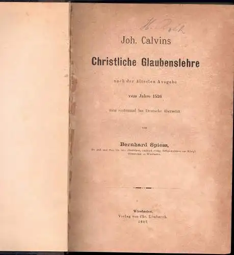 Spiess, Bernhard: Joh. Calvin's Christliche Glaubenslehre : nach der ältesten Ausgabe vom Jahre 1536. 