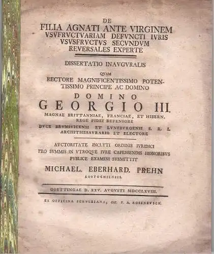 Prehn, Michael Eberhard: aus Rostock: Juristische Inaugural-Dissertation. De filia agnati ante virginem usufructuariam defuncti iuris usufructus secundum reversales experte.