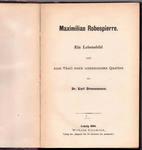 Brunnemann, Karl: Maximilien Robespierre, Ein Lebensbild nach zum Theil noch unbenutzten Quellen.