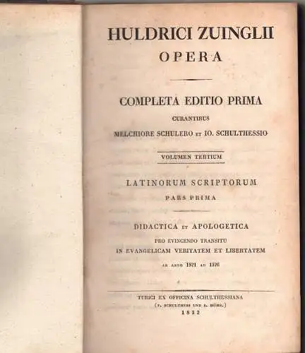 Zwingli, Ulrich: Huldrici Zuinglii Opera, Vol. 3: Latinorum Scriptorum Pars 1. Didactica et Apologetica pro evincendo transitu in Evangelicam veritatem et libertatem ab anno 1521 ad 1526. 