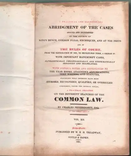 Petersdorff, Charles: A Practical and Elementary Abridgment of Cases in the King's Bench, Common Pleas, Exchequer, and at Nisi Prius and of the rules of court, a practical treatise on the different branches of the common law, vol. 12. 