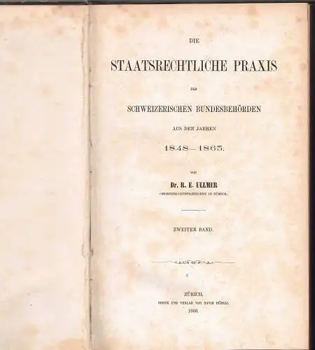 Ullmer, Rudolf Eduard: Die staatsrechtliche Praxis der schweizerischen Bundesbehörden, Bd. 2: Aus den Jahren 1848 - 1863. 