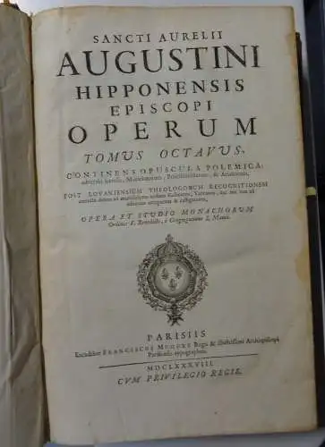 Augustinus, Aurelius: Sancti Aurelii Augustini Hipponensis Episcopi Operum Tomus 8: Continens opuscula polemica, adversus haereses, Manichaeorum, Priscillianistarum, & Arianorum, post Lovaniensium theologorum recensionem castigatus denuo ad mss. codices G