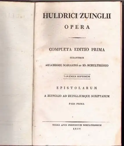 Zwingli, Ulrich: Huldrici Zuinglii Opera, Vol. 7: Epistolarum a Zuinglio ad Zuingliumque scriptarum, pars 1. 