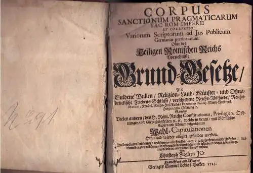 Ziegler, Christoph: Corpus Sanctionum Pragmaticarum Sac. Rom. Imperii Et Collectio Variorum Scriptorum ad Jus Publicum Germaniae pertinentium. Oder des Heiligen Römischen Reichs Vornehmste Grund Gesetze.. 