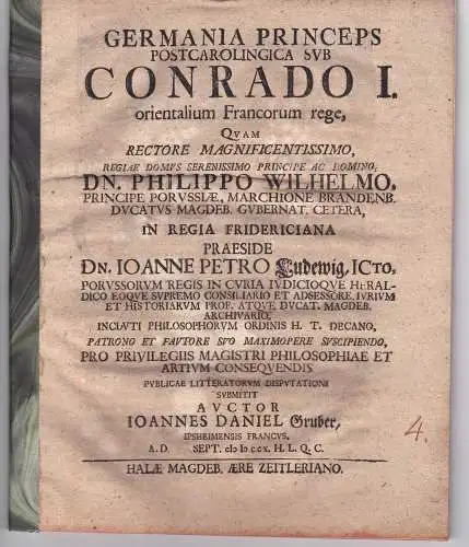 Gruber, Johann Daniel: aus Ipsheim: Juristische Inaugural-Dissertation. Germania principe postcarolingica sub Conrado I. orientalium Francorum rege. (Das nachkarolingische Deutschland unter Herzog Konrad I., König des Ostfrankenreichs). 