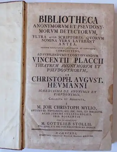 Mylius, Johann Christoph; Stolle, Gottlieb: Bibliotheca anonymorum et pseudonymorum detectorum, ultra 4000 scriptores, quorum nomina vera latebant antea, omnia facultatum scientiarum, et linguarum complectens, ad supplendum et continuandum Vincentii Placc