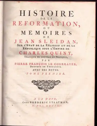 Sleidanus [Sleidan], Johannes: Histoire de la reformation, ou memoires de Jean Sleidan : sur l'état de la réligion et de la république sous l'empire de Charles Quint (vol 1-3 in 1, complete). Oeuvres de Jean Sleidan 1-3. 
