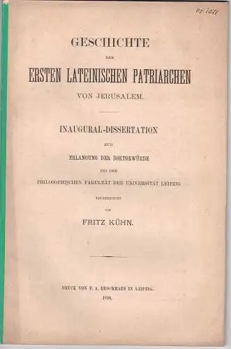 Kühn, Fritz: Geschichte der ersten lateinischen Patriachen von Jerusalem. Dissertation. 
