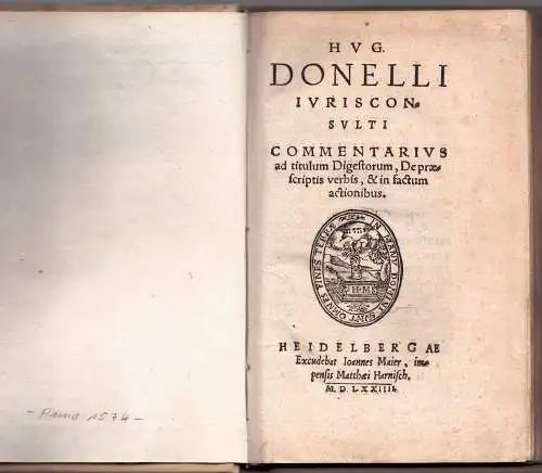 Doneau, Hugues (= Hugo Donellus): Hug. Donelli, iurisconsulti Commentarius ad titulum Digestorum De praescriptis verbis & in factum actionibus. 