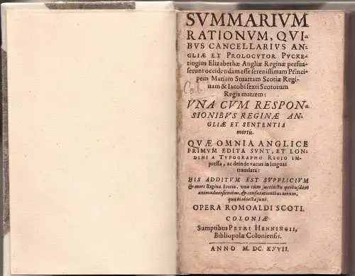 Scotus, Romoaldus: Summarium rationum, quibus cancellarius Angliae et prolocutor Puckeringius Elizabethae Angliae Reginae persuaserunt occidendam esse serenissimam Principem Mariam Stuartam Scotiae Reginam & Iacobi sexti Scotorum Regis matrem. 