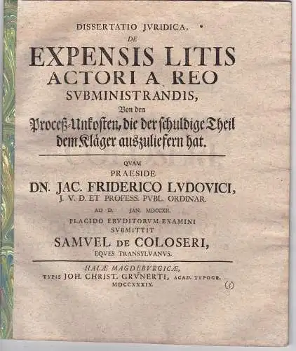 Coloseri, Samuel de: aus Transilvanien: Juristische Dissertation. De expensis litis actori a reo subministrandis, Von den Proceß-Unkosten, die der schuldige Theil dem Kläger auszuliefern hat. 
