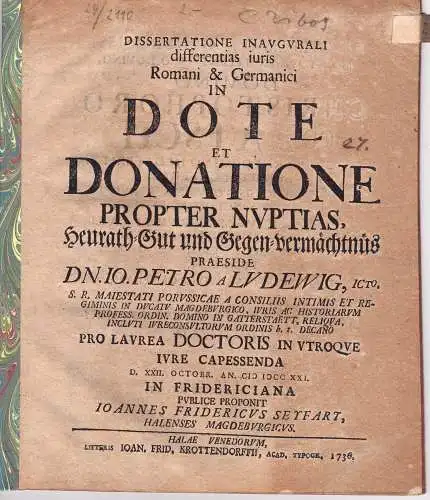 Seyfart, Johann Friedrich: Juristische Inaugural-Dissertation. Romani & Germanici in dote et donatione oropter nuptias, Heurath-Gut und Gegen-vermächtnüs. 