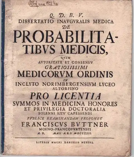 Buttner (Büttner), Franz: aus Frankfurt/Main: Medizinische Inaugural-Dissertation. De probabilitatibus medicis (Über Wahrscheinlichkeiten in der Medizin). 