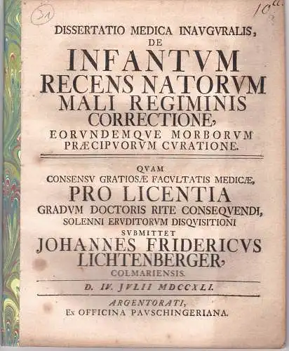 Lichtenberger, Johann Friedrich: aus Colmar: Medizinische Dissertation. De Infantum Recens Natorum Mali Regiminis Correctione, Eorundemque Morborum Praecipuorum Curatione (Über die Korrektur falscher Pflege von Säuglingen.. 